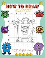 how to draw monsters for kids 9-12: Learn How To Draw Cute And Adorable Monsters    Learn How to Draw Monsters for Kids with Step by Step