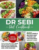 Dr Sebi Diet Cookbook: The Alkaline Diet that Helps with Diabetes, High Blood Pressure, and Liver Diseases   600 Simple Recipes and a Food List for Natural Weight Loss