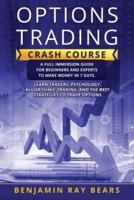 Options Trading crash course: A FULL IMMERSION GUIDE FOR BEGINNERS AND EXPERTS TO MAKE MONEY IN 7 DAYS. LEARN TRADERS' PSYCHOLOGY, ALGORITHMIC TRADING, AND THE BEST STRATEGIES TO TRADE OPTIONS
