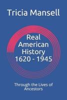 Real American History 1620 - 1945: Through the Lives of Ancestors