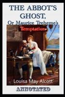 The Abbot's Ghost, or Maurice Treherne's Temptation ANNOTATED