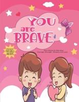 YOU ARE BRAVE: Short Stories for Kids about Courage, Strength , Bravery and Love present for girls and boys