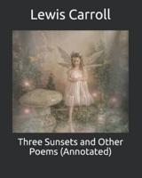 Three Sunsets and Other Poems (Annotated)