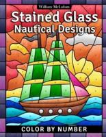 Stained Glass Nautical Designs: Color by Number Coloring Book for Adults