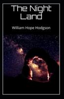The Night Land: William Hope Hodgson (Horror, Adventure, Classics, Literature) [Annotated]
