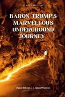 Baron Trump's Marvellous Underground Journey : illustrated