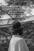 Memories of A Hostess A Chronicle of Eminent Friendships, Drawn Chiefly from the Diaries of Mrs. James T. Fields by Mark Antony De Wolfe Howe