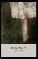 Persuasion: Jane Austen (Ancient & Classical Dramas & Plays, Classic Literature) [Annotated]