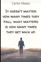 It Doesn't Matter How Many Times They Fall, What Matters Is How Many Times They Get Back Up.