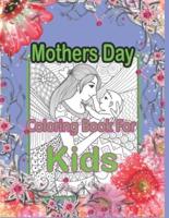 Mothers Day Coloring Book For Kids: Pretty Gift Coloring Book Between Mother And kid - Large Print