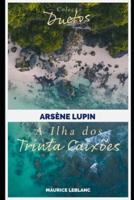 Arsène Lupin A Ilha dos Trinta Caixões (Coleção Duetos)