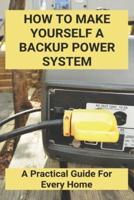 How To Make Yourself A Backup Power System