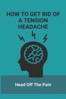How To Get Rid Of A Tension Headache