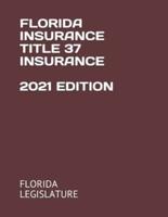 Florida Insurance Title 37 Insurance 2021 Edition
