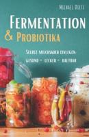 Fermentation & Probiotika: Selbst milchsauer einlegen: haltbar, lecker, gesund
