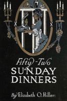 Fifty-Two Sunday Dinners (Annotated)