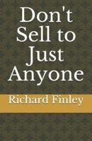 Don't Sell to Just Anyone