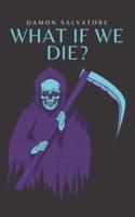 What If We Die?