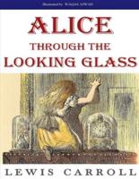 Alice`s Through the Looking Glass (Illustrated): Sequel of Alice's Adventures in Wonderland
