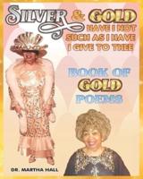 SILVER & GOLD HAVE I NOT SUCH AS I HAVE I GIVE TO THEE: BOOK OF GOLD POEMS