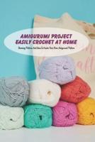 Amigurumi Project Easily Crochet At Home
