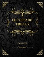 Corsaire Triplex : Edition Collector - Paul d'Ivoi