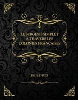 Le Sergent Simplet à travers les colonies françaises: Edition Collector - Paul d'Ivoi