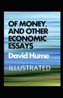 Of Money, and Other Economic Essays Illustrated