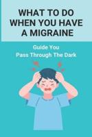 What To Do When You Have A Migraine