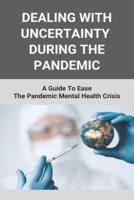 Dealing With Uncertainty During The Pandemic