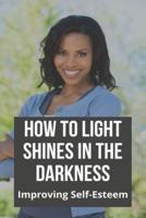 How To Light Shines In The Darkness