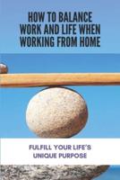 How To Balance Work And Life When Working From Home