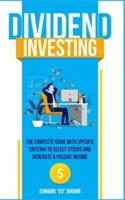 Dividend Investing: The Complete Guide with Specific Criteria to Select Stock and Generate a Passive Income