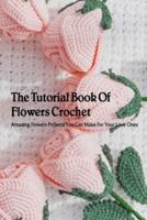 The Tutorial Book Of Flowers Crochet