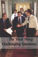 The West Wing Challenging Questions