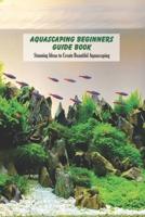 Aquascaping Beginners Guide Book