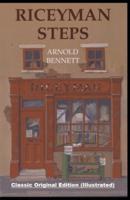 Riceyman Steps By Arnold Bennett: Classic Original Edition (Illustrated)