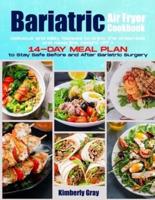 Bariatric Air Fryer Cookbook: Delicious and Easy Recipes to Enjoy the Crispness and Keep the Weight Off + 14-Day Meal Plan to Stay Safe Before and After Bariatric Surgery