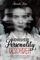 BORDER PERSONALITY DISORDER: INTRODUCING A BREAKTHROUGH, INTEGRATIVE APPROACH WITH EVERYTHING YOU NEED TO KNOW TO MANAGE BPD  TOOLS AND TECHNIQUES TO STOP WALKING ON EGGSHELLS