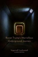 Baron Trump's Marvellous Underground Journey: With Original Illustrated