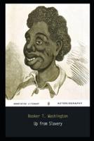 Up from Slavery By Booker T. Washington Annotated Novel