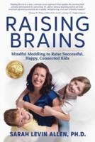 Raising Brains : Mindful Meddling to Raise Successful, Happy, Connected Kids
