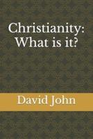 Christianity: What is it?