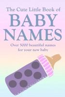 The Cute Little Book of Baby Names: A comprehensive collection of the most beautiful baby names for boys and girls - Great Pregnancy Gift