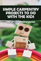 Simple Carpentry Projects To Do With The Kids