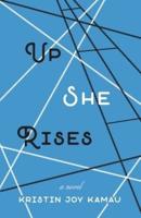 Up She Rises: A Novel