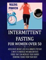 Intermittent Fasting For Women Over 50: Accelerate Weight Loss In 14 Minutes Per Day: 5 Ways To Increase Metabolism Rate: Foods That Can Increase Your Energy: Removing Toxins From Your Body