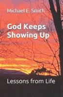 God Keeps Showing Up: Lessons from Life