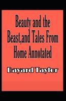 Beauty and the Beast, and Tales From Home Annotated