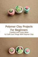 Polymer Clay Projects For Beginners